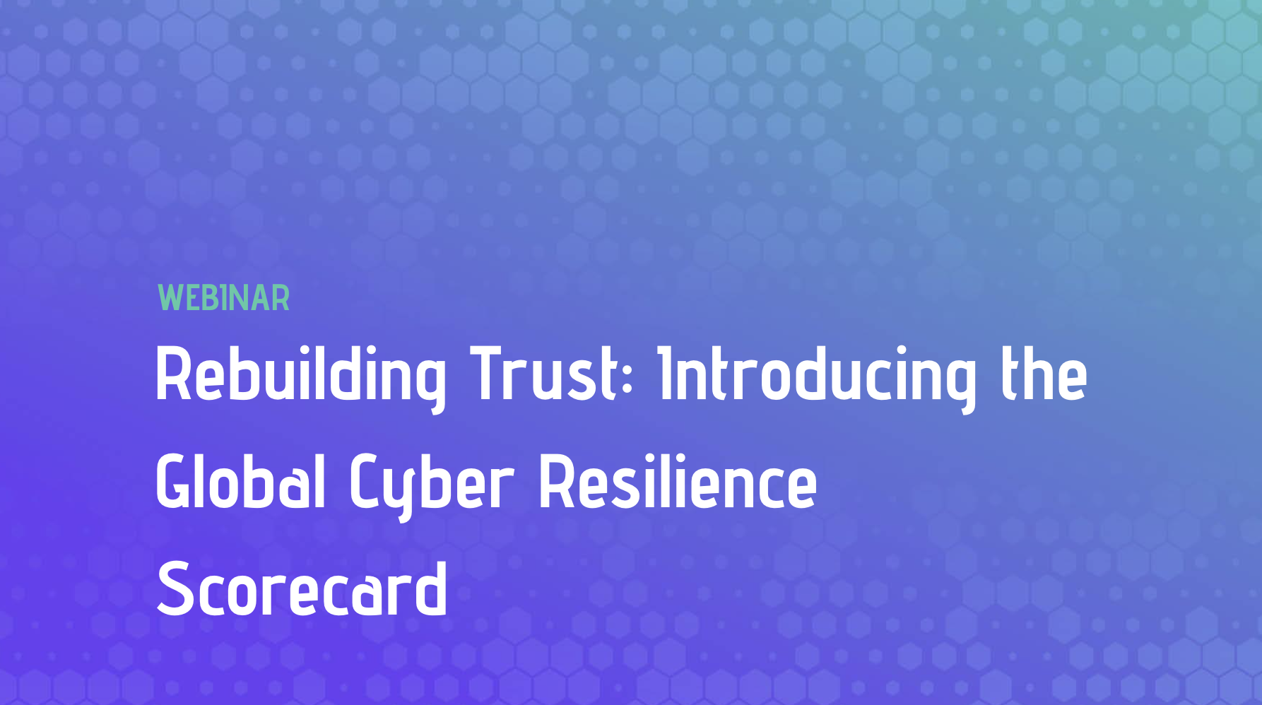 Rebuilding Trust: Introducing the Global Cyber Resilience Scorecard